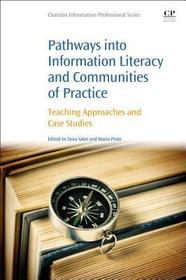 Pathways into Information Literacy and Communities of Practice: Teaching Approaches and Case Studies Pathways into Information Literacy and Communities of Practice: Teaching Approaches and Case Studies