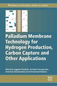 Palladium Membrane Technology for Hydrogen Production, Carbon Capture and Other Applications: Principles, Energy Production and Other Applications