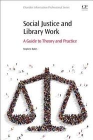 Social Justice and Library Work: A Guide to Theory and Practice