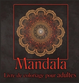 Livre de coloriage de mandalas pour adultes: Livre de coloriage pour adultes, dessins de mandalas antistress, pages ŕ colorier pour se détendre, pages