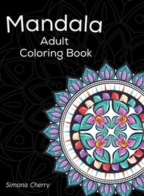 Mandala Adult Coloring Book: Stress Relieving Designs to Color, Relax and Unwind