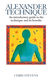 Alexander Technique: An Introductory Guide to the Technique and its Benefits