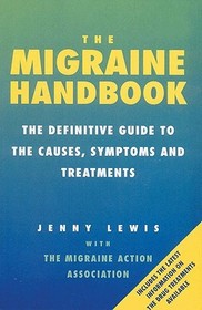The Migraine Handbook: The Definitive Guide to the Causes, Symptoms and Treatments