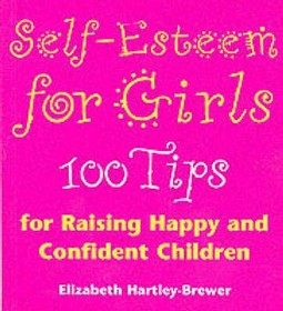 Self Esteem For Girls: 100 Tips for Raising Happy and Confident Children