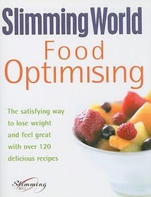 Slimming World Food Optimising: The Satisfying Way to Lose Weight and Feel Great with Over 120 Delicious Recipes