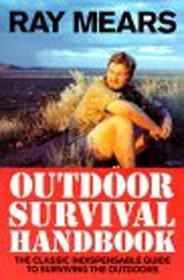 Ray Mears Outdoor Survival Handbook: A Guide to the Materials in the Wild and How To Use them for Food, Warmth, Shelter and Navigation