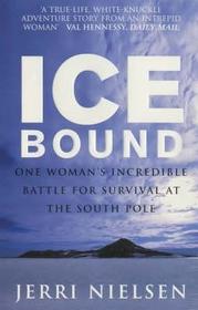 Ice Bound: A Doctor's Incredible Battle for Survival at the South Pole