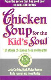 Chicken Soup For The Kids Soul: 101 Stories of Courage, Hope and Laughter