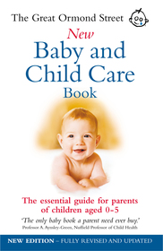 The Great Ormond Street New Baby & Child Care Book: The Essential Guide for Parents of Children Aged 0-5 The Great Ormond Street New Baby & Child Care Book: The Essential Guide for Parents of Children Aged 0-5