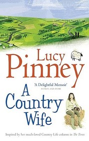 A Country Wife: Farms, Families and Other Foolhardy Adventures
