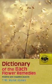 Dictionary Of The Bach Flower Remedies: Positive and Negative Aspects