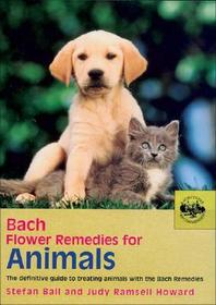 Bach Flower Remedies For Animals: The Definitive Guide to Treating Animals with the Bach Remedies