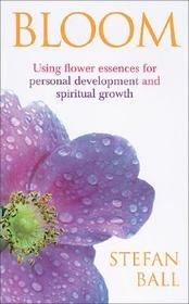 Bloom: Using flower essences for personal development and spiritual growth