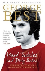 Hard Tackles and Dirty Baths: The inside story of football's golden era