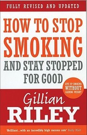 How To Stop Smoking And Stay Stopped For Good: fully revised and updated