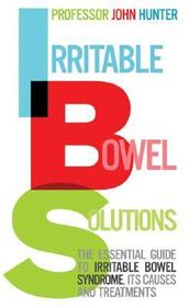 Irritable Bowel Solutions: The essential guide to IBS, its causes and treatments