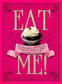 Eat Me!: The Stupendous, Self-Raising World of Cupcakes & Bakes According to Cookie Girl
