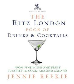 The Ritz London Book of Drinks & Cocktails: From Fine Wines and Fruit Punches to Cocktails and Canapes