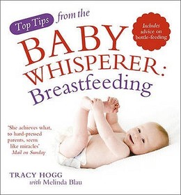 Top Tips from the Baby Whisperer: Breastfeeding: Includes advice on bottle-feeding