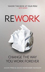 ReWork: Change the Way You Work Forever ReWork: Change the Way You Work Forever