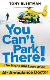You Can?t Park There!: The Highs and Lows of an Air Ambulance Doctor