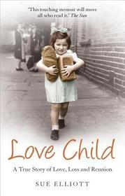 Love Child: A True Story of Love, Loss and Reunion Love Child: A True Story of Love, Loss and Reunion
