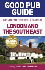 The Good Pub Guide: London and the South East: London and the South East: Over 1,000 Pubs Covering the Whole Region