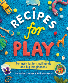 Recipes for Play: Fun Activities for Small Hands and Big Imaginations