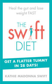 The Swift Diet: Heal the gut and lose weight fast ? get a flat tummy in 28 days!