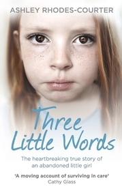 Three Little Words: The heartbreaking true story of an abandoned little girl