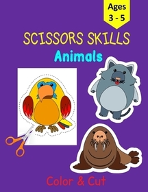 Scissors Skills Animals: Activity Book for Preschoolers - 30 Animals to color and cut to develop your Scissors Skills! - Perfect for Kids Ages