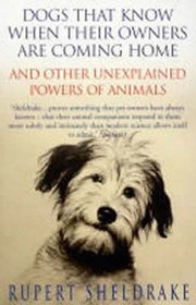 Dogs That Know When Their Owners Are Coming Home: And Other Unexplained Powers of Animals