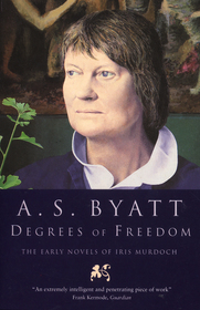 Degrees of Freedom: The Early Novels of Iris Murdoch