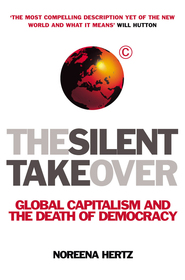 The Silent Takeover: Global Capitalism and the Death of Democracy