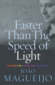 Faster Than The Speed Of Light: The Story of a Scientific Speculation