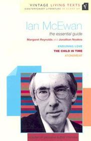 Ian McEwan: The Essential Guide: The Child in Time, Enduring Love, Atonement