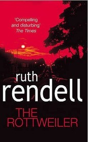 The Rottweiler: an intensely gripping and charged psychological exploration of the dark corners of the human mind from the award winning Queen of Crime, Ruth Rendell