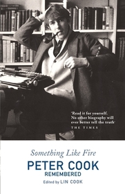 Something Like Fire: Peter Cook Remembered
