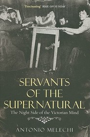 Servants of the Supernatural: The Night Side of the Victorian Mind