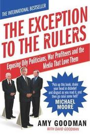 The Exception To The Rulers: Exposing Oily Politicans, War Profiteers and the Media That Love Them