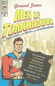 Men Of Tomorrow: Geeks, Gangsters and the Birth of the Comic Book
