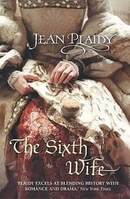 The Tudor Saga#Sixth Wife: (The Tudor saga: book 7): The stirring story of Henry VIII's final marriage brought to life by the undisputed Queen of British historical fiction The Tudor Saga#Sixth Wife: (The Tudor saga: book 7): The stirring story of Henry VIII's final marriage brought to life by the undisputed Queen of British historical fiction