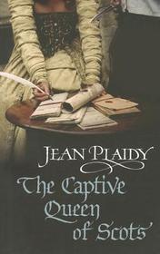 The Captive Queen of Scots: (Mary Stuart: Book 2): one woman’s intriguing history brought to life by the Queen of British historical fiction