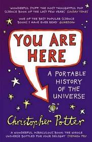 You Are Here: A Portable History of the Universe You Are Here: A Portable History of the Universe