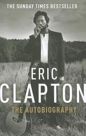 Eric Clapton: The Autobiography: The Autobiography
