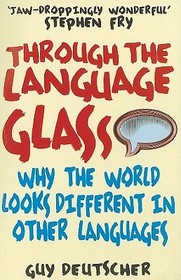 Through the Language Glass: Why The World Looks Different In Other Languages
