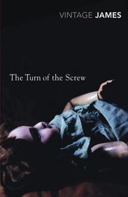 The Turn of the Screw and Other Stories: The Romance of Certain Old Clothes, The Friends of the Friends and The Jolly Corner