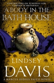 A Body In The Bath House: Marco Didius Falco: Book XIII
