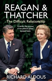 Reagan and Thatcher: The Difficult Relationship