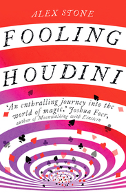 Fooling Houdini: Adventures in the World of Magic
